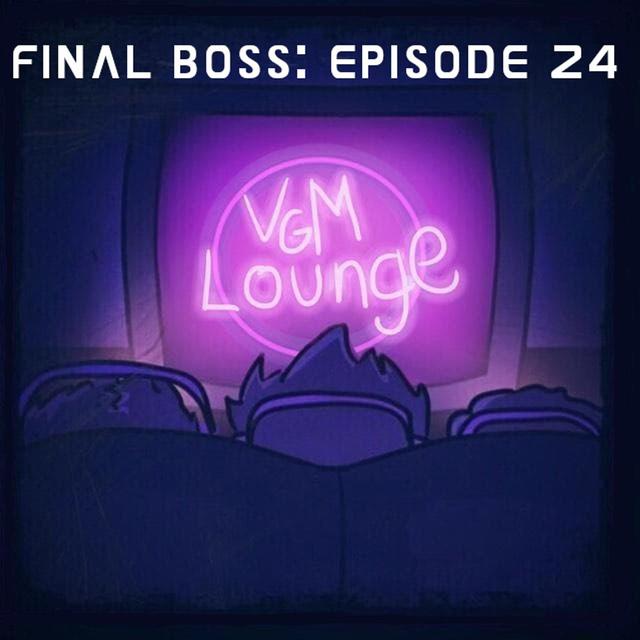 Final Boss - Episode 24 - podcast episode cover