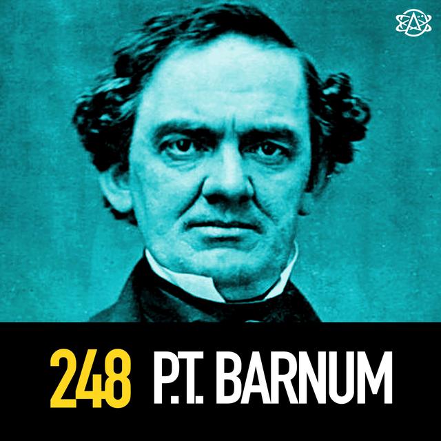 248 - P.T. Barnum and His "Human Curiosities" - podcast episode cover