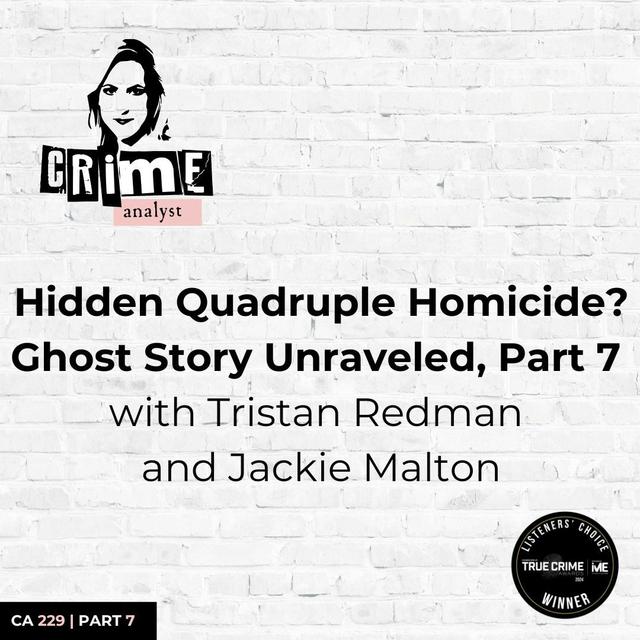 Ep 229: Hidden Quadruple Homicide? Ghost Story Unraveled, Part 7 - podcast episode cover