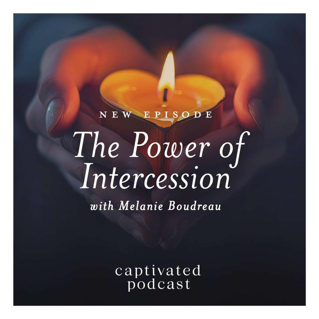 The Power of Intercession: Unlocking God’s Power in Our Everyday Moments with Melanie Boudreau - podcast episode cover