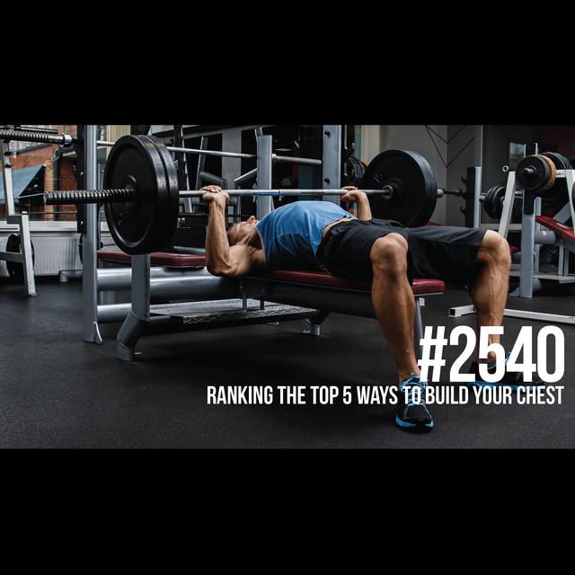 2540: Ranking the Top 5 Ways to Build Your Chest - podcast episode cover