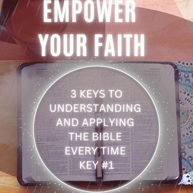 Empower Your Faith: 3 Keys To Understanding and Applying the Bible Every Time │Key #1 - podcast episode cover