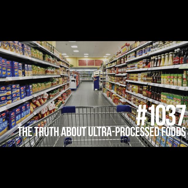 1037: How Ultra-Processed Foods Are Making You Fat, Sick, & Weak - podcast episode cover