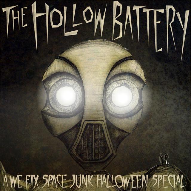 The Hollow Battery: A We Fix Space Junk Halloween Special! - podcast episode cover