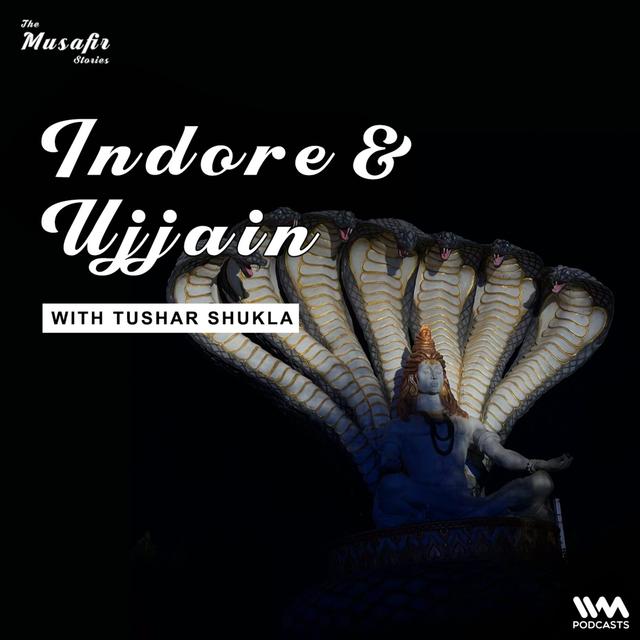 Indore and Ujjain with Tushar Shukla - podcast episode cover