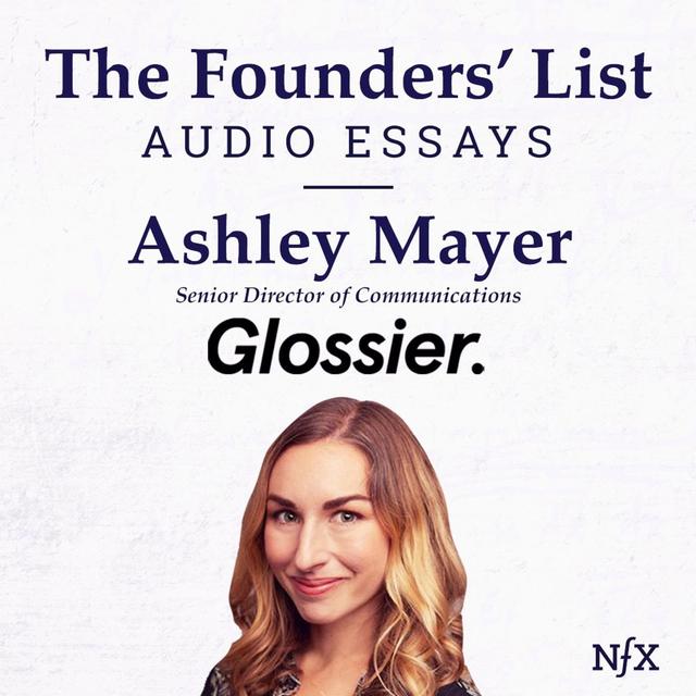The Founders' List: Ashley Mayer on "It’s Okay That Your Startup Doesn’t Have a Communications Strategy" - podcast episode cover