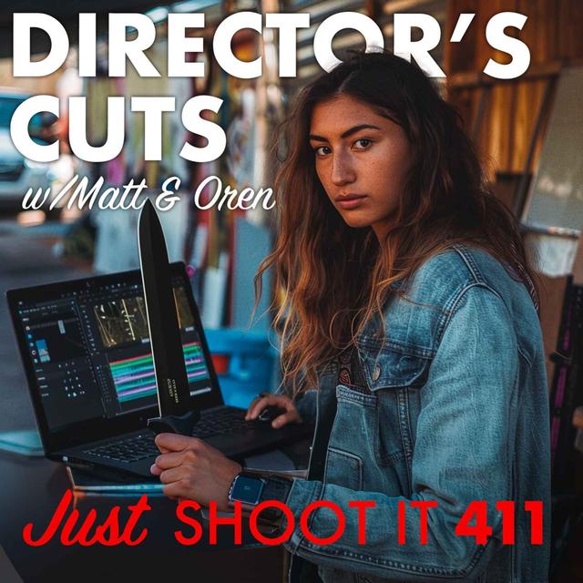 Director's Cuts w/Matt & Oren - Just Shoot It 411 - podcast episode cover