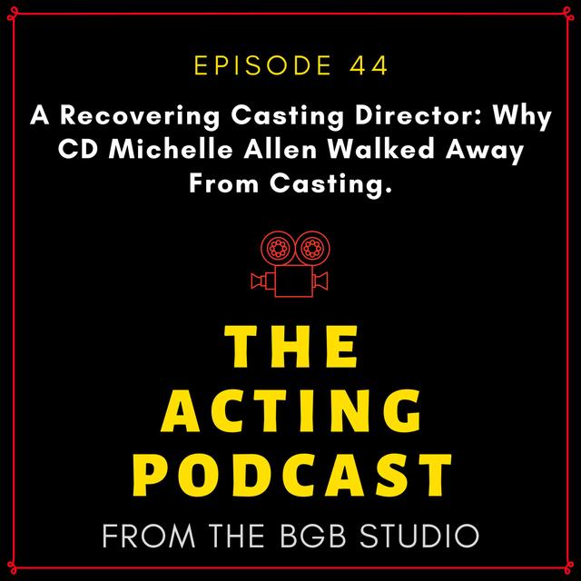 Ep. 44: A Recovering Casting Director: Why CD Michelle Allen Walked Away From Casting - podcast episode cover