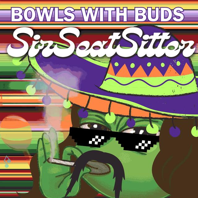Episode 346 ★ Bowls With Buds ★ SirSeatSitter - podcast episode cover