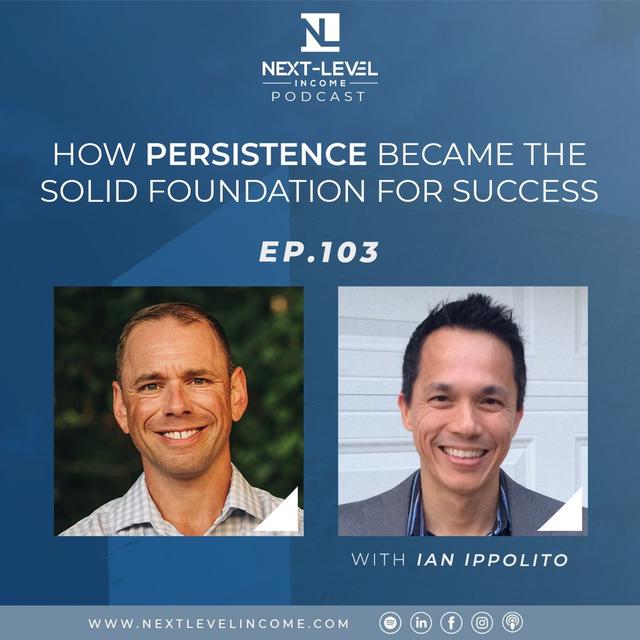 EP. 103 | How Persistence Became the Solid Foundation for Success with Ian Ippolito - podcast episode cover