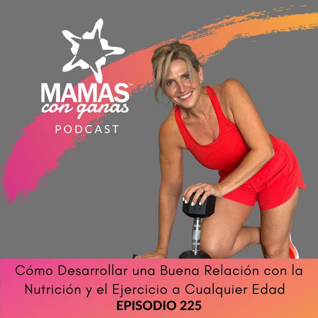 Cómo Desarrollar una Buena Relación con la Nutrición y el Ejercicio a Cualquier Edad - podcast episode cover