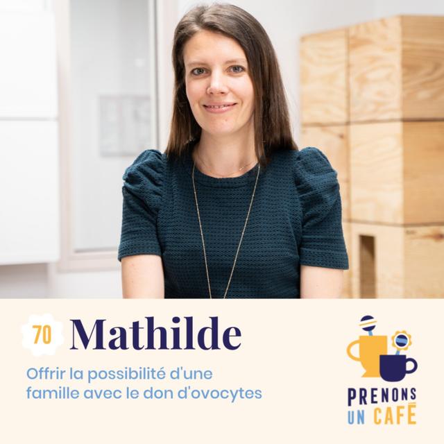Mathilde - Offrir la possibilité d'une famille avec le don d'ovocytes - podcast episode cover