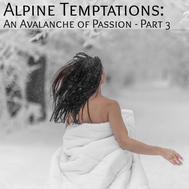 Alpine Temptations: An Avalanche of Passion -Part 3 - podcast episode cover