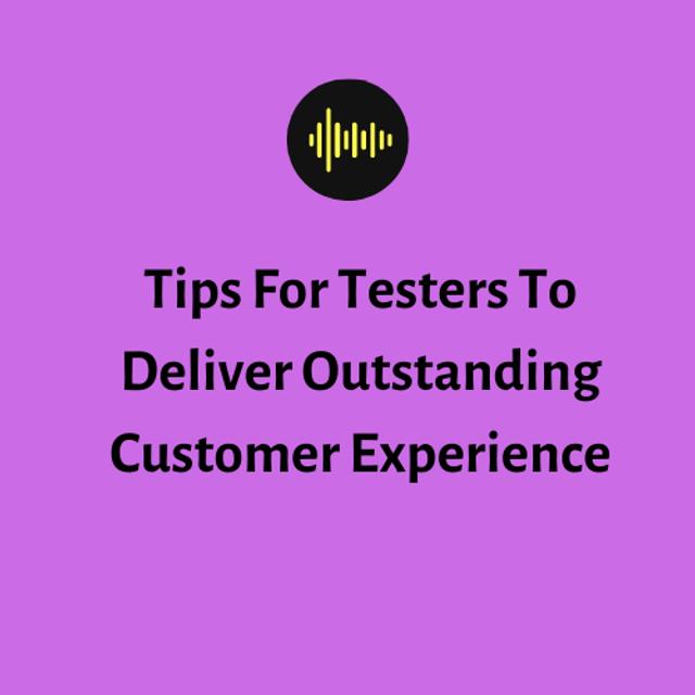 Tips For Testers To Deliver Outstanding Customer Experience - podcast episode cover