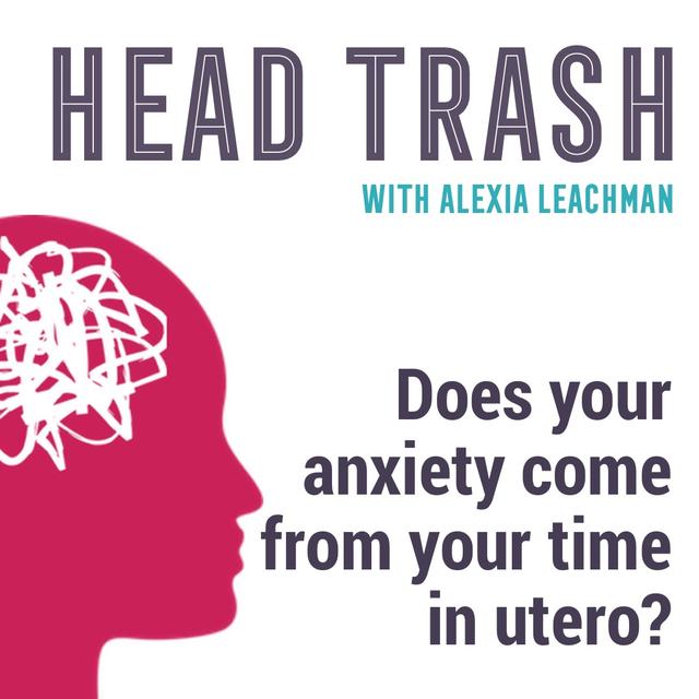 Does your anxiety come from your time in utero? - podcast episode cover