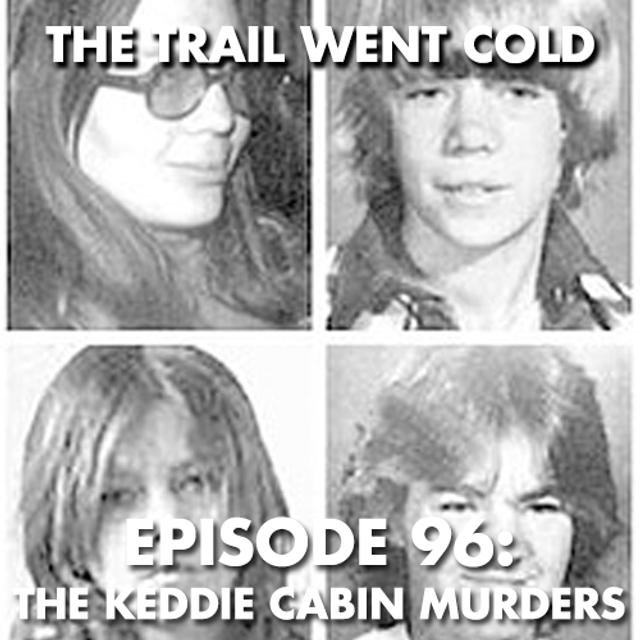 The Trail Went Cold - Episode 96 - The Keddie Cabin Murders - podcast episode cover