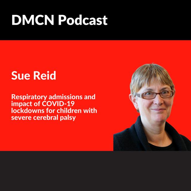 Respiratory admissions and impact of COVID-19 lockdowns for children with severe cerebral palsy | Sue Reid | DMCN - podcast episode cover