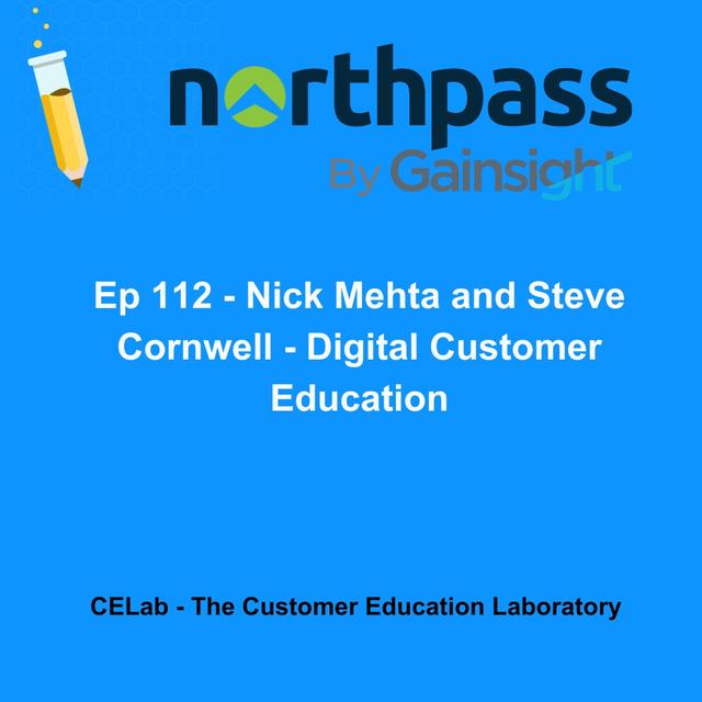 Ep 112 - Nick Mehta and Steve Cornwell - Digital Customer Education - podcast episode cover