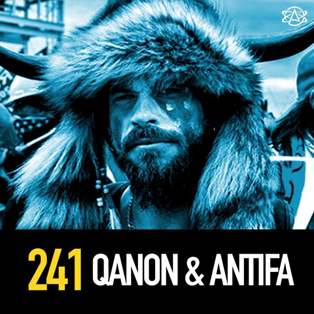 241 - QAnon and Antifa: Who, What, And Why? - podcast episode cover