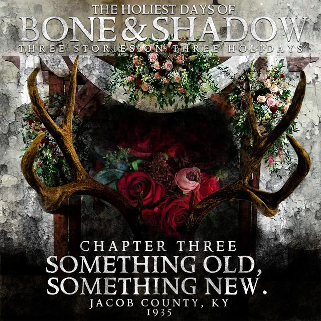 The Holiest Days of Bone and Shadow, Chapter Three: Something Old, Something New - podcast episode cover