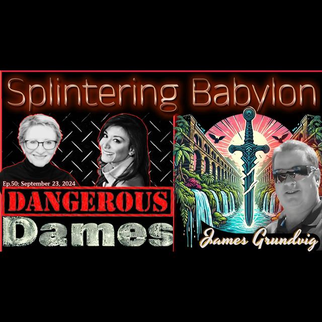 Dangerous Dames | Ep.50: Splintering Babylon w/ James Grundvig - podcast episode cover
