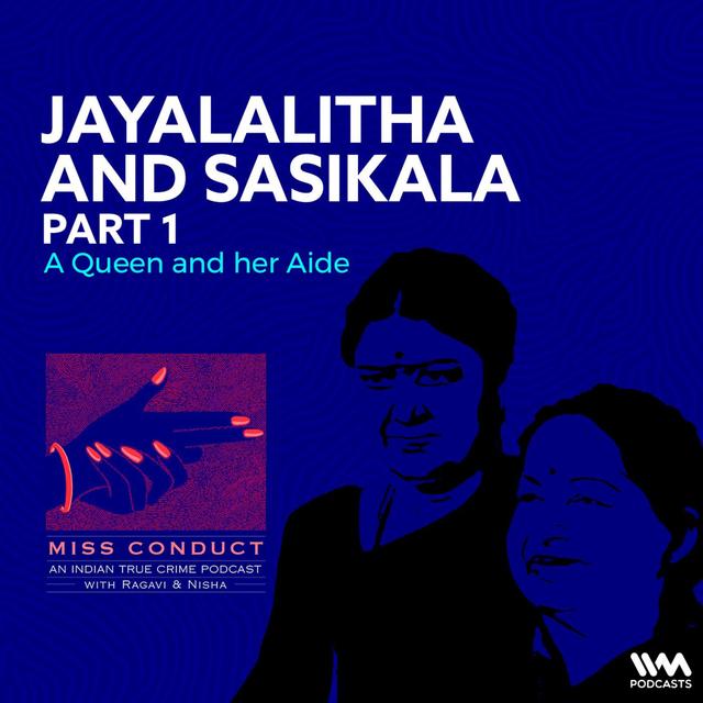 Jayalalitha and Sasikala Part 1 - podcast episode cover