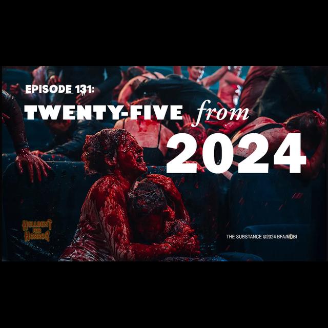 Episode 131: Twenty-Five from 2024- The Year in Horror - podcast episode cover