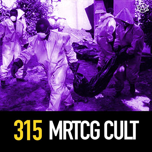 315 - The MRTCG: One of the World's Deadliest Doomsday Cults - podcast episode cover