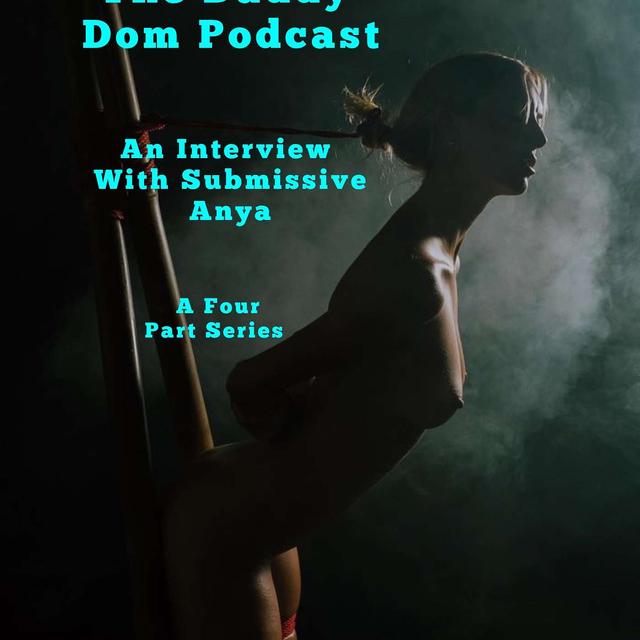 S1 Ep19 An Interview with Submissive Anya Pt4 - podcast episode cover