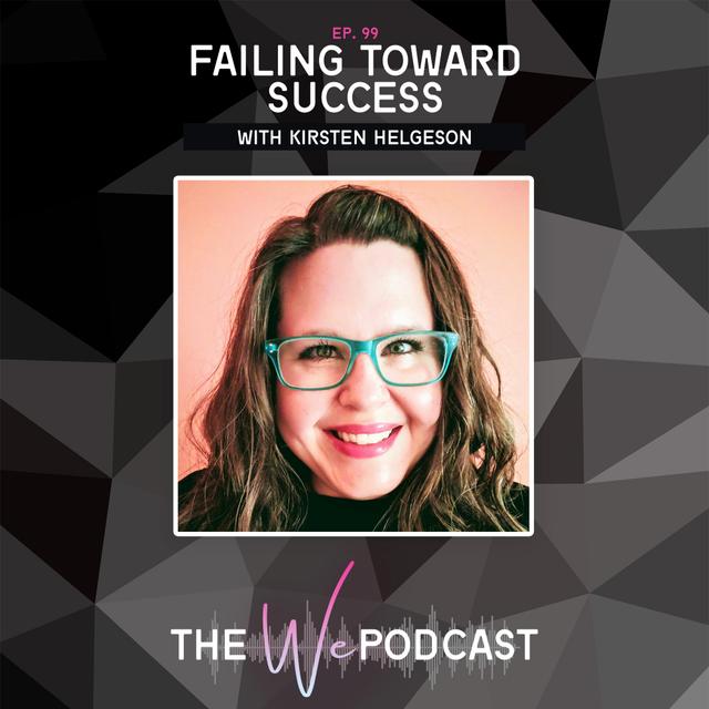 TWP 099: Failing Toward Success with Kirsten Helgeson - podcast episode cover