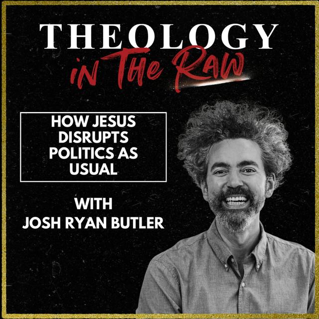 S2 Ep1156: How Jesus Disrupts Politics as Usual: Josh Ryan Butler - podcast episode cover