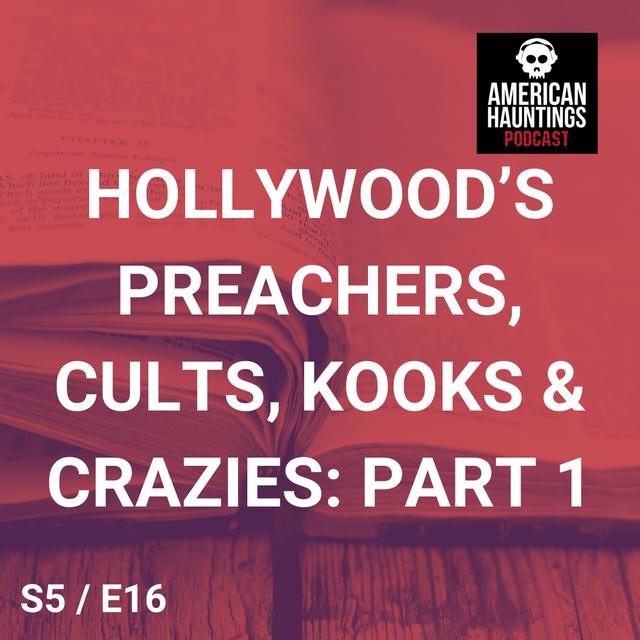 Hollywood's Preachers, Cults, Kooks & Crazies: Part 1 - podcast episode cover