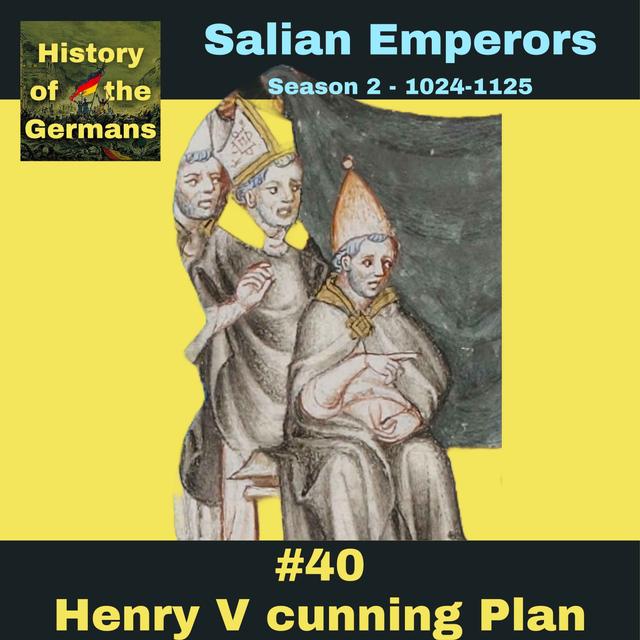 Ep. 40  - Henry V's Cunning Plan - Pope Paschal II offers to hand back all imperial fiefs which causes havoc - podcast episode cover