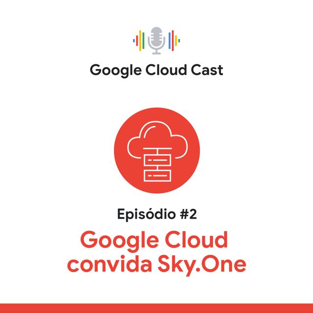 T2E2 - Google Cloud Cast convida Sky.One - podcast episode cover