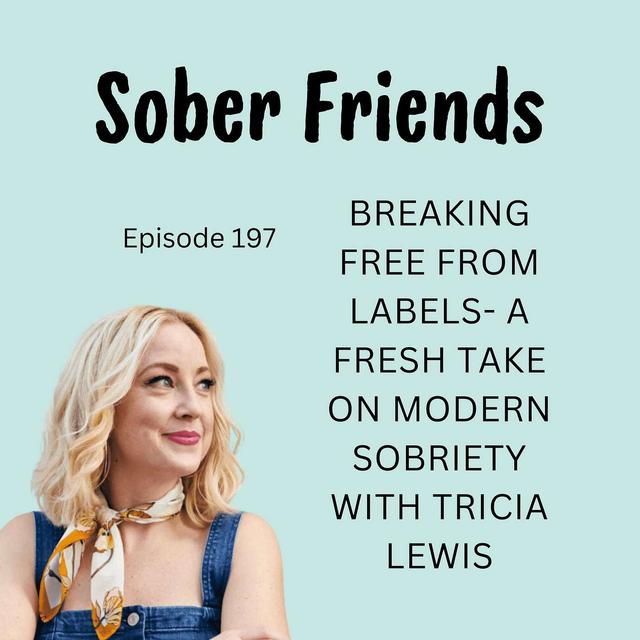 E197: Breaking Free from Labels- A Fresh Take on Modern Sobriety with Tricia Lewis - podcast episode cover
