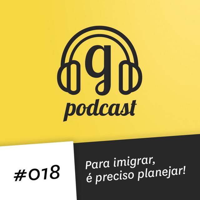 #018 Para imigrar é preciso planejar! - podcast episode cover