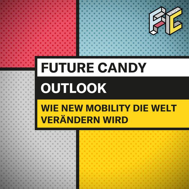 #38 Von Jesus zum Hyperloop: Wie New Mobility in Zukunft die Welt verändern wird - FUTURE CANDY OUTLOOK - podcast episode cover