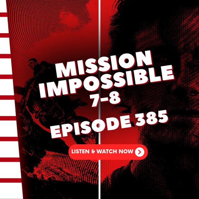 Episode 384: Mission: Impossible - Dead Reckoning & The Final Reckoning - podcast episode cover