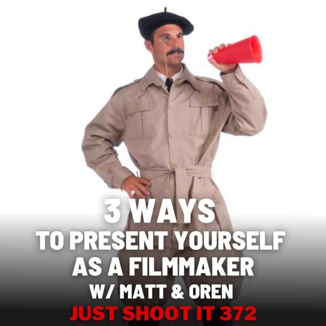 3 Ways to Present Yourself as a Filmmaker w/Matt & Oren - Just Shoot It 373 - podcast episode cover