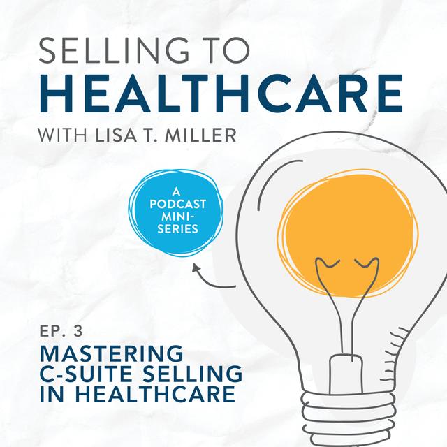Mastering C-Suite Selling in Healthcare | E. 3 - podcast episode cover