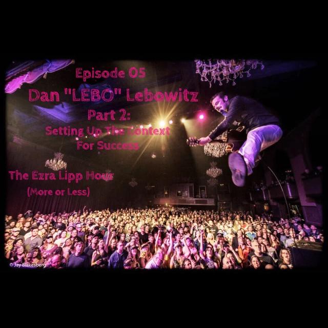 05 - Dan "Lebo" Lebowitz (Part 2): Setting Up The Context For Success - podcast episode cover