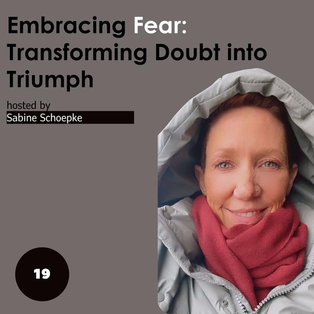 Embracing Fear: Transforming Doubt into Triumph - podcast episode cover