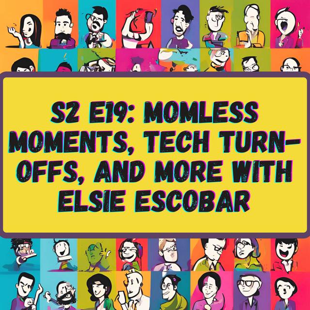 Momless Moments, Tech Turn-offs, and More with Elsie Escobar - podcast episode cover