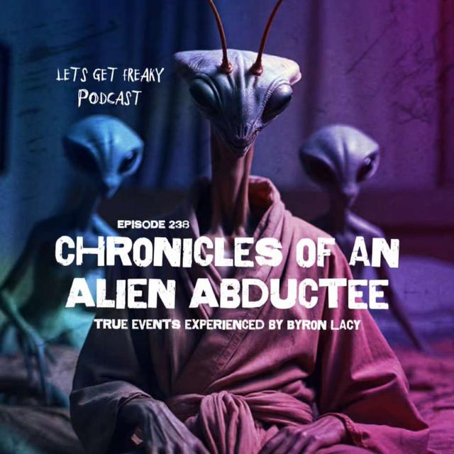 #Ep238: Chronicles Of An Alien Abductee, True Events Experienced By Byron Lacy - podcast episode cover