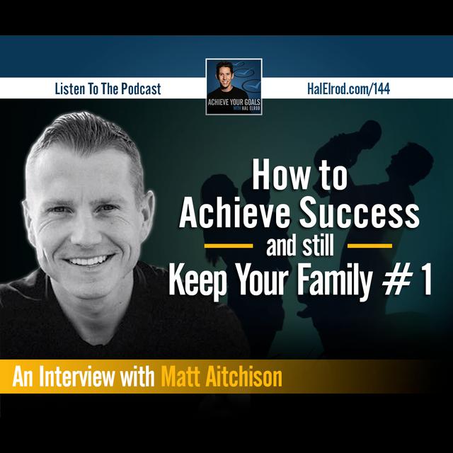 How to Achieve Success and still Keep Your Family #1 | An Interview with Matt Aitchison - podcast episode cover