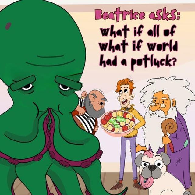 207. Beatrice asks: What if What If World had a potluck? (Remastered) - podcast episode cover