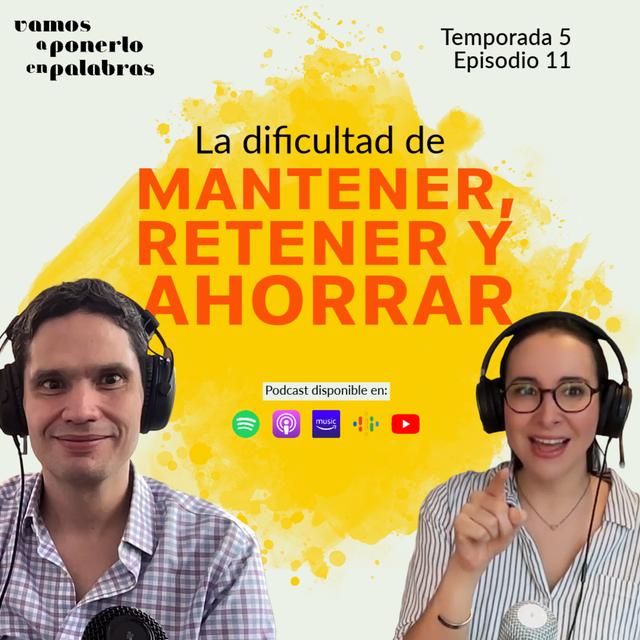 T05 Episodio 11 La dificultad de mantener, retener y ahorrar - podcast episode cover