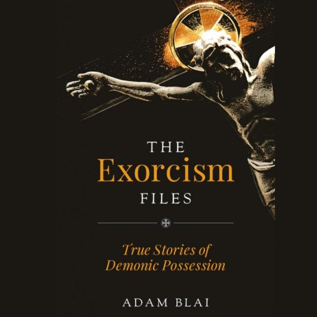 The Exorcism Files - Adam Blai - podcast episode cover
