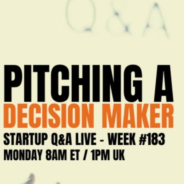 🚀Pitching Decision Makers - Startup Business Q&A LIVE: Week #183 - podcast episode cover