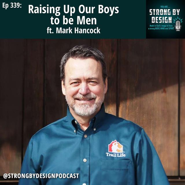 Ep 339 Raising Up Our Boys to be Men ft. Mark Hancock - podcast episode cover